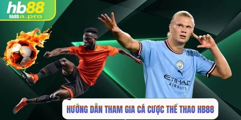 Hướng dẫn tham gia cá cược tại thể thao HB88