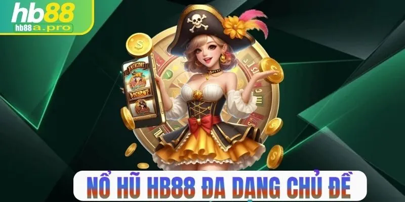 Game nổ hũ tại HB88 đa dạng chủ đề